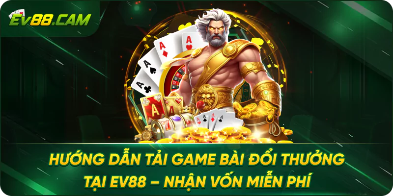 Hướng Dẫn Tải Game Bài Đổi Thưởng Tại EV88 – Nhận Vốn Miễn Phí