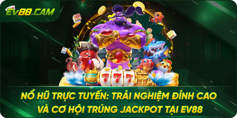 Nổ Hũ Trực Tuyến: Trải Nghiệm Đỉnh Cao và Cơ Hội Trúng Jackpot Tại EV88