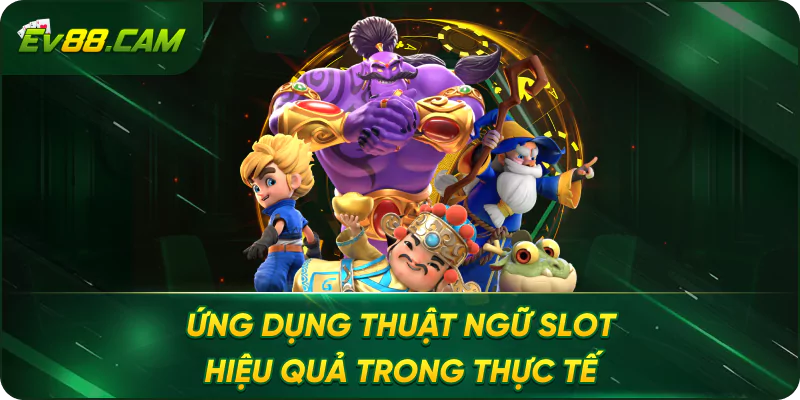 Ứng Dụng Thuật Ngữ Slot Hiệu Quả Trong Thực Tế